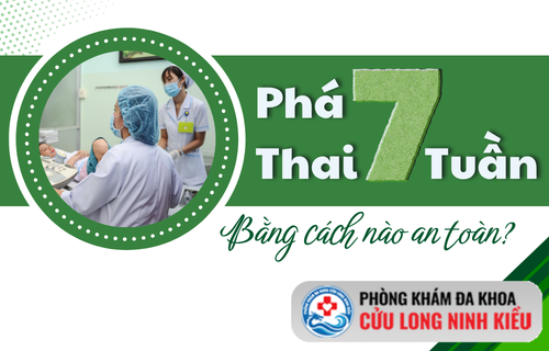 Tư vấn cách phương pháp phá thai 7 tuần an toàn, chuẩn y tế